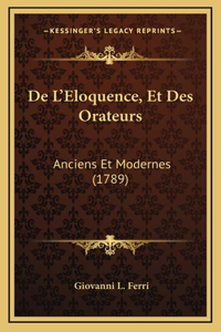 De L'Eloquence, Et Des Orateurs