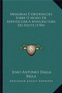 Memorias E Observacoes Sobre O Modo De Aperfeicoar A Manufactura Do Azeite (1784)