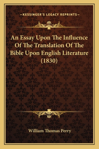 Essay Upon The Influence Of The Translation Of The Bible Upon English Literature (1830)