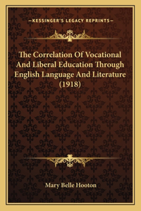The Correlation Of Vocational And Liberal Education Through English Language And Literature (1918)