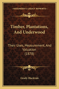 Timber, Plantations, And Underwood