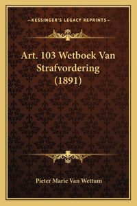 Art. 103 Wetboek Van Strafvordering (1891)