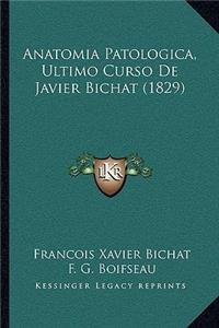 Anatomia Patologica, Ultimo Curso de Javier Bichat (1829)