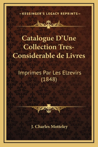 Catalogue D'Une Collection Tres-Considerable de Livres