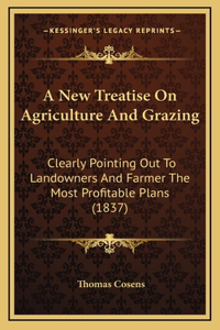 A New Treatise On Agriculture And Grazing