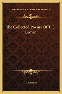 Collected Poems Of T. E. Brown
