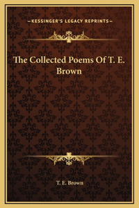 Collected Poems Of T. E. Brown