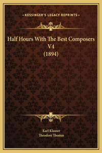 Half Hours With The Best Composers V4 (1894)