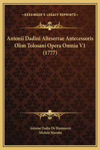 Antonii Dadini Alteserrae Antecessoris Olim Tolosani Opera Omnia V1 (1777)