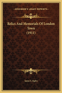 Relics And Memorials Of London Town (1911)