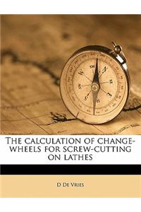 The Calculation of Change-Wheels for Screw-Cutting on Lathes