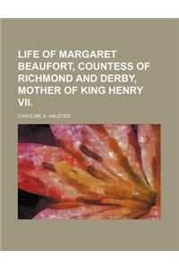 Life of Margaret Beaufort, Countess of Richmond and Derby, Mother of King Henry VII.