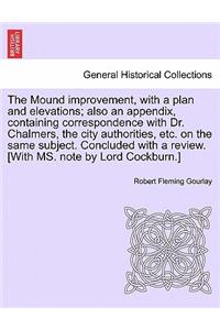 Mound Improvement, with a Plan and Elevations; Also an Appendix, Containing Correspondence with Dr. Chalmers, the City Authorities, Etc. on the Same Subject. Concluded with a Review. [With Ms. Note by Lord Cockburn.]