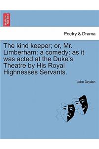 The Kind Keeper; Or, Mr. Limberham