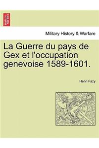 La Guerre du pays de Gex et l'occupation genevoise 1589-1601.