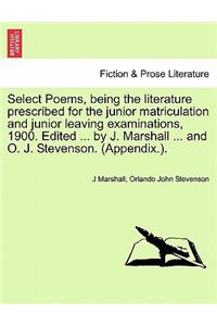 Select Poems, Being the Literature Prescribed for the Junior Matriculation and Junior Leaving Examinations, 1900. Edited ... by J. Marshall ... and O. J. Stevenson. (Appendix.).