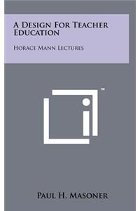 A Design for Teacher Education
