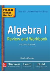 Practice Makes Perfect Algebra I Review and Workbook, Second Edition