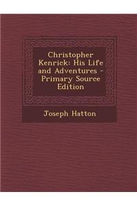 Christopher Kenrick: His Life and Adventures