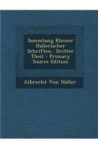 Sammlung Kleiner Hallerischer Schriften.. Dritter Theil