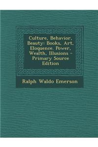 Culture, Behavior, Beauty: Books, Art, Eloquence. Power, Wealth, Illusions
