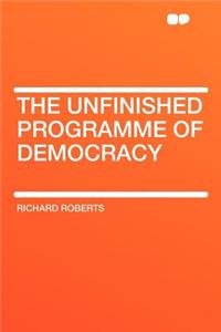 The Unfinished Programme of Democracy