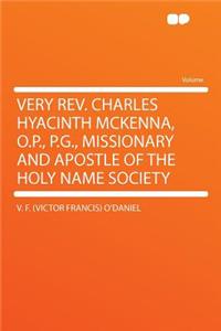 Very REV. Charles Hyacinth McKenna, O.P., P.G., Missionary and Apostle of the Holy Name Society