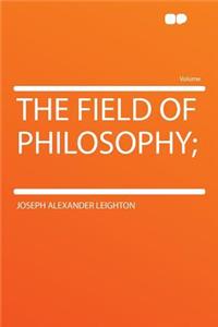 The Field of Philosophy;