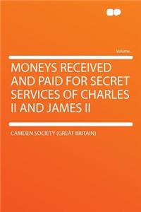 Moneys Received and Paid for Secret Services of Charles II and James II