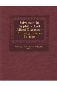 Salvarsan in Syphilis and Allied Diseases - Primary Source Edition