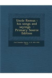 Uncle Remus: His Songs and Sayings - Primary Source Edition