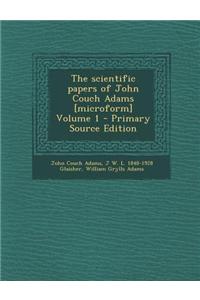 The Scientific Papers of John Couch Adams [Microform] Volume 1 - Primary Source Edition