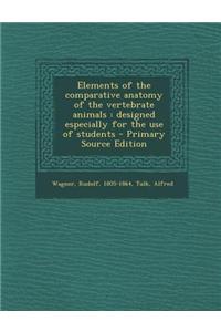 Elements of the Comparative Anatomy of the Vertebrate Animals