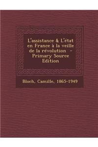 L'Assistance & L'Etat En France a la Veille de La Revolution