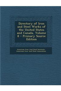 Directory of Iron and Steel Works of the United States and Canada, Volume 8 - Primary Source Edition