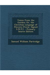 Voices from the Garden: Or, the Christian Language of Flowers [Verse. Signed S.W.P.].