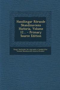 Handlingar Rorande Skandinaviens Historia, Volume 12... - Primary Source Edition