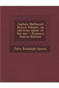 Captain Nathaniel Brown Palmer, an Old-Time Sailor of the Sea