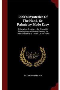 Dick's Mysteries Of The Hand, Or, Palmistry Made Easy
