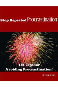 Stop Repeated Procrastination - 101 Tips for Avoiding Procrastination!
