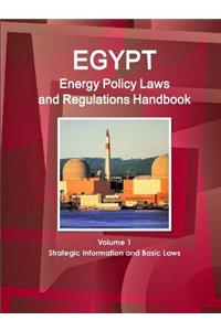 Egypt Energy Policy Laws and Regulations Handbook Volume 1 Strategic Information and Basic Laws