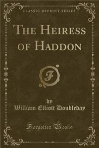The Heiress of Haddon (Classic Reprint)