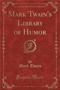 Mark Twain's Library of Humor (Classic Reprint)