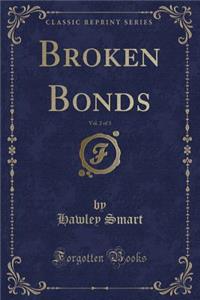 Broken Bonds, Vol. 2 of 3 (Classic Reprint)