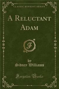 A Reluctant Adam (Classic Reprint)