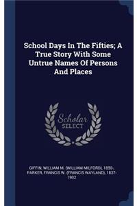 School Days In The Fifties; A True Story With Some Untrue Names Of Persons And Places