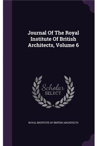 Journal of the Royal Institute of British Architects, Volume 6