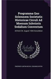 Programma Quo Solemnem Societatis Historicae Circuli Ad Moenum Inferioris Sodalium Conventum