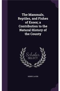 Mammals, Reptiles, and Fishes of Essex; a Contribution to the Natural History of the County