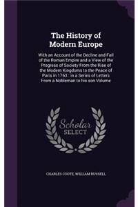 The History of Modern Europe: With an Account of the Decline and Fall of the Roman Empire and a View of the Progress of Society from the Rise of the Modern Kingdoms to the Peace 